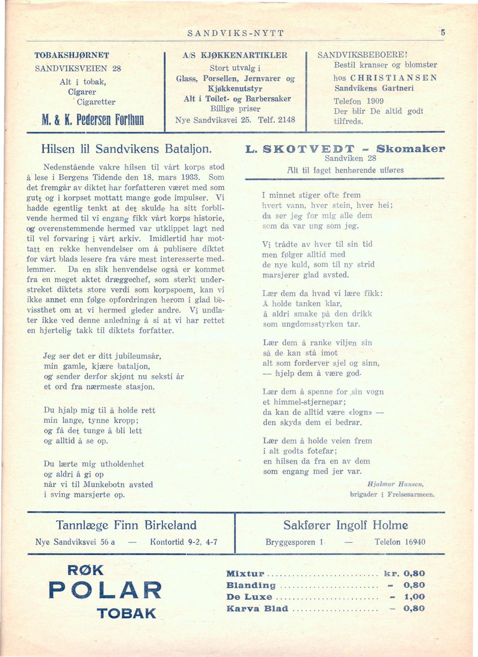 Bestil kranser og blomster hos C H R I S T I A N S E N Sandvikens Gartneri Telefon 1909 Der blir De altid tilfreds. godt Hilsen lil Sandvikens Bataljon.