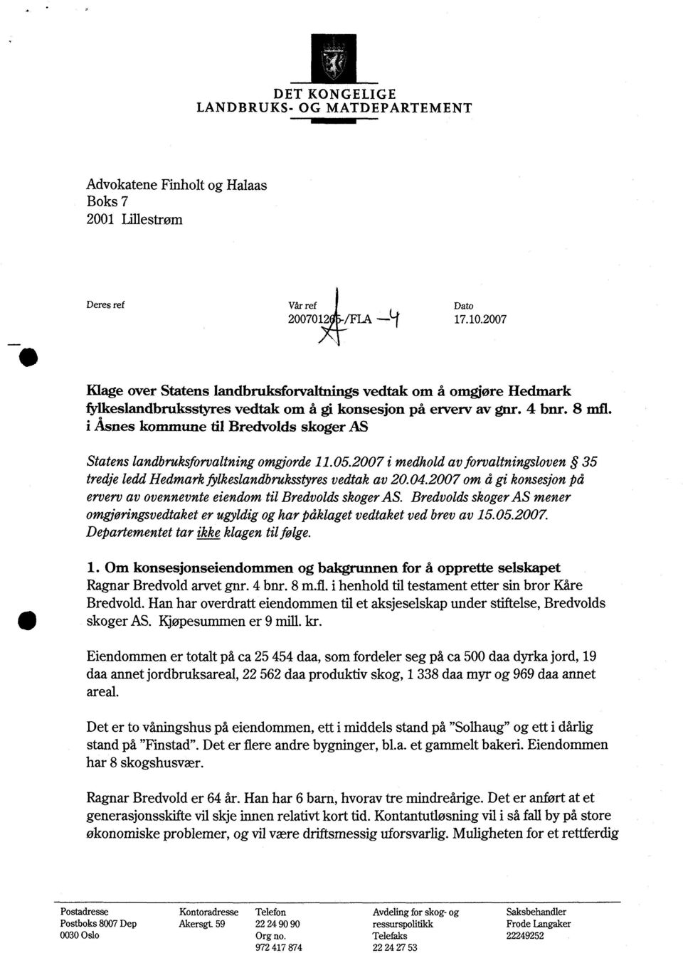 i Åsnes kommune til Bredvolds skoger AS Statens landbruksforvaltning omgjorde 11.5.27 i medhold av forvaltningsloven 35 tredje ledd Hedmark fylkeslandbruksstyres vedtak av 2.4.