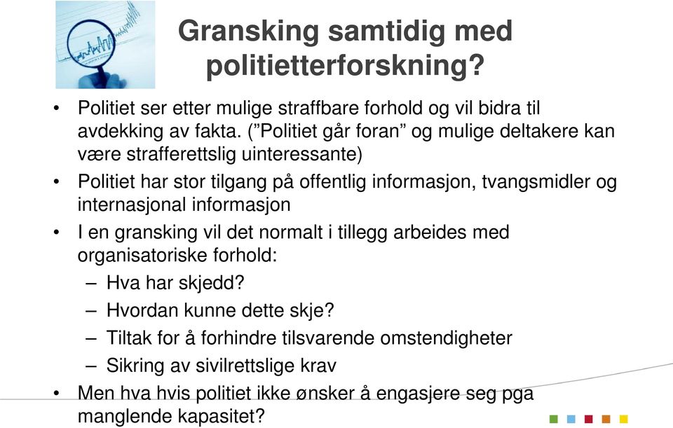 tvangsmidler og internasjonal informasjon I en gransking vil det normalt i tillegg arbeides med organisatoriske forhold: Hva har skjedd?