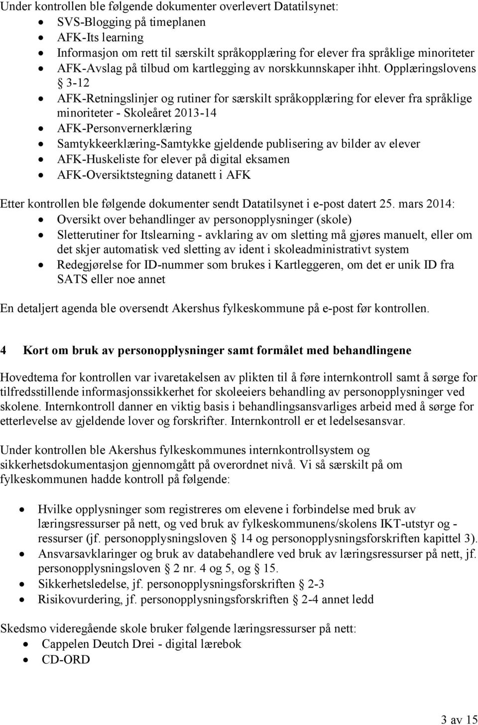 Opplæringslovens 3-12 AFK-Retningslinjer og rutiner for særskilt språkopplæring for elever fra språklige minoriteter - Skoleåret 2013-14 AFK-Personvernerklæring Samtykkeerklæring-Samtykke gjeldende