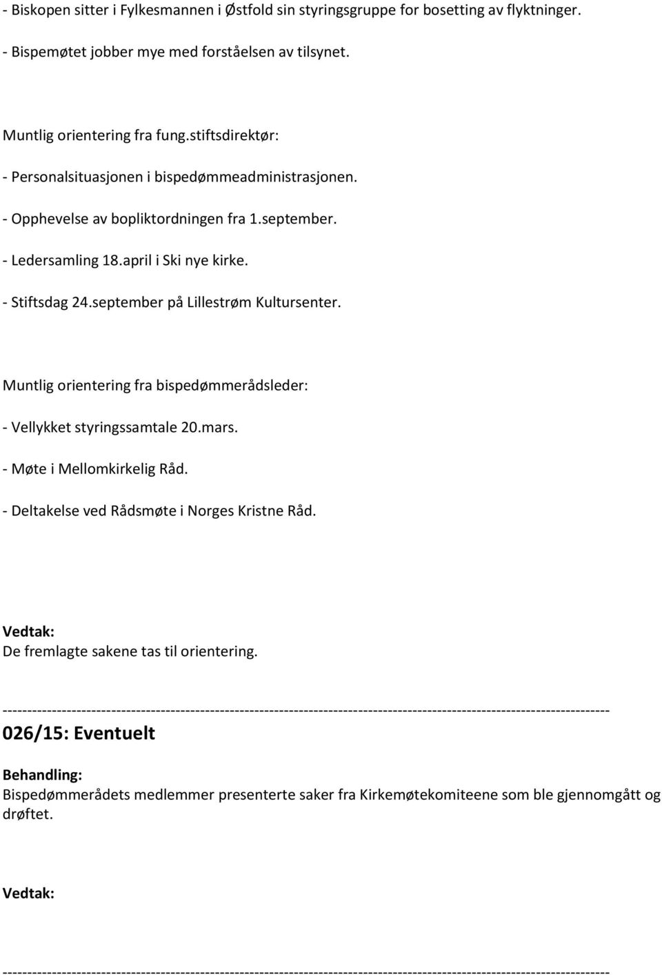 september på Lillestrøm Kultursenter. Muntlig orientering fra bispedømmerådsleder: - Vellykket styringssamtale 20.mars. - Møte i Mellomkirkelig Råd.