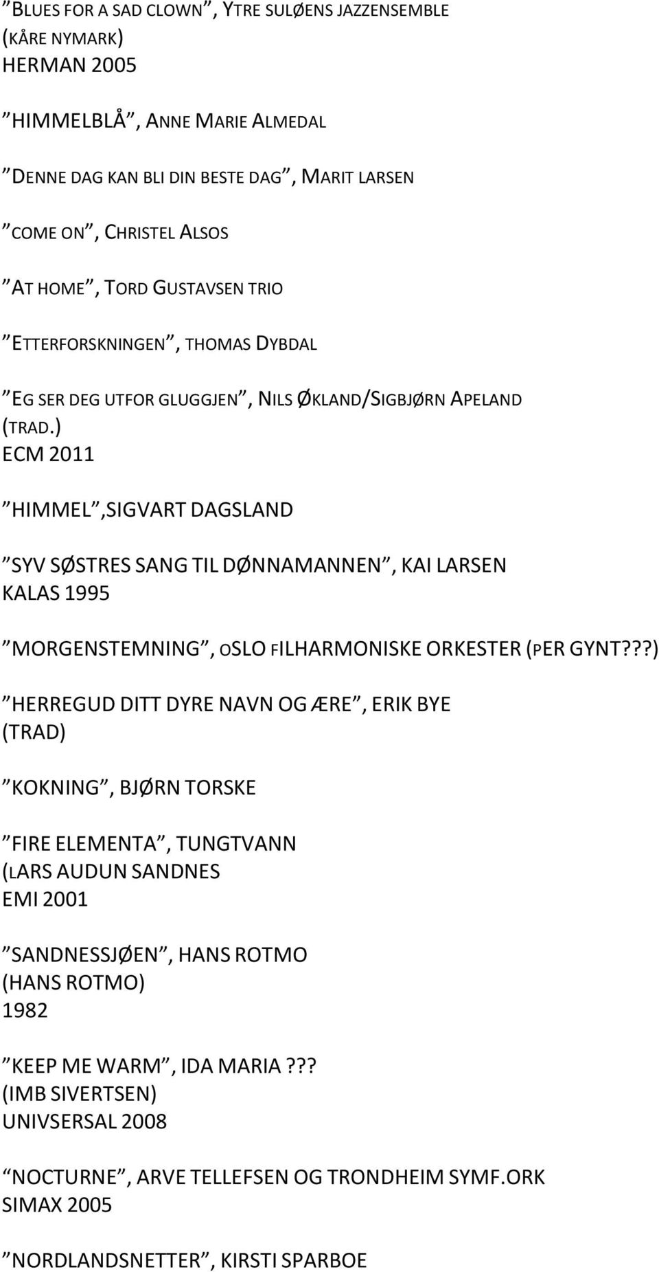 ) ECM 2011 HIMMEL,SIGVART DAGSLAND SYV SØSTRES SANG TIL DØNNAMANNEN, KAI LARSEN KALAS 1995 MORGENSTEMNING, OSLO FILHARMONISKE ORKESTER (PER GYNT?