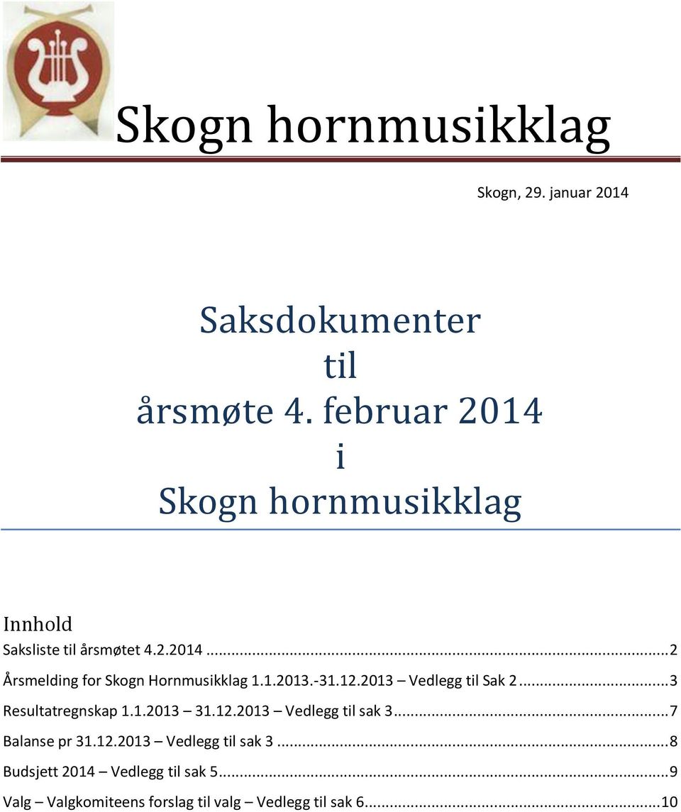 1.2013.-31.12.2013 Vedlegg til Sak 2... 3 Resultatregnskap 1.1.2013 31.12.2013 Vedlegg til sak 3.