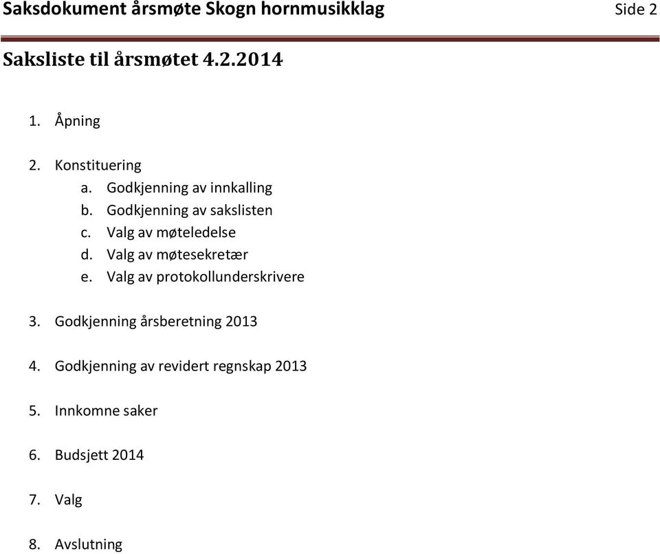 Valg av møteledelse d. Valg av møtesekretær e. Valg av protokollunderskrivere 3.