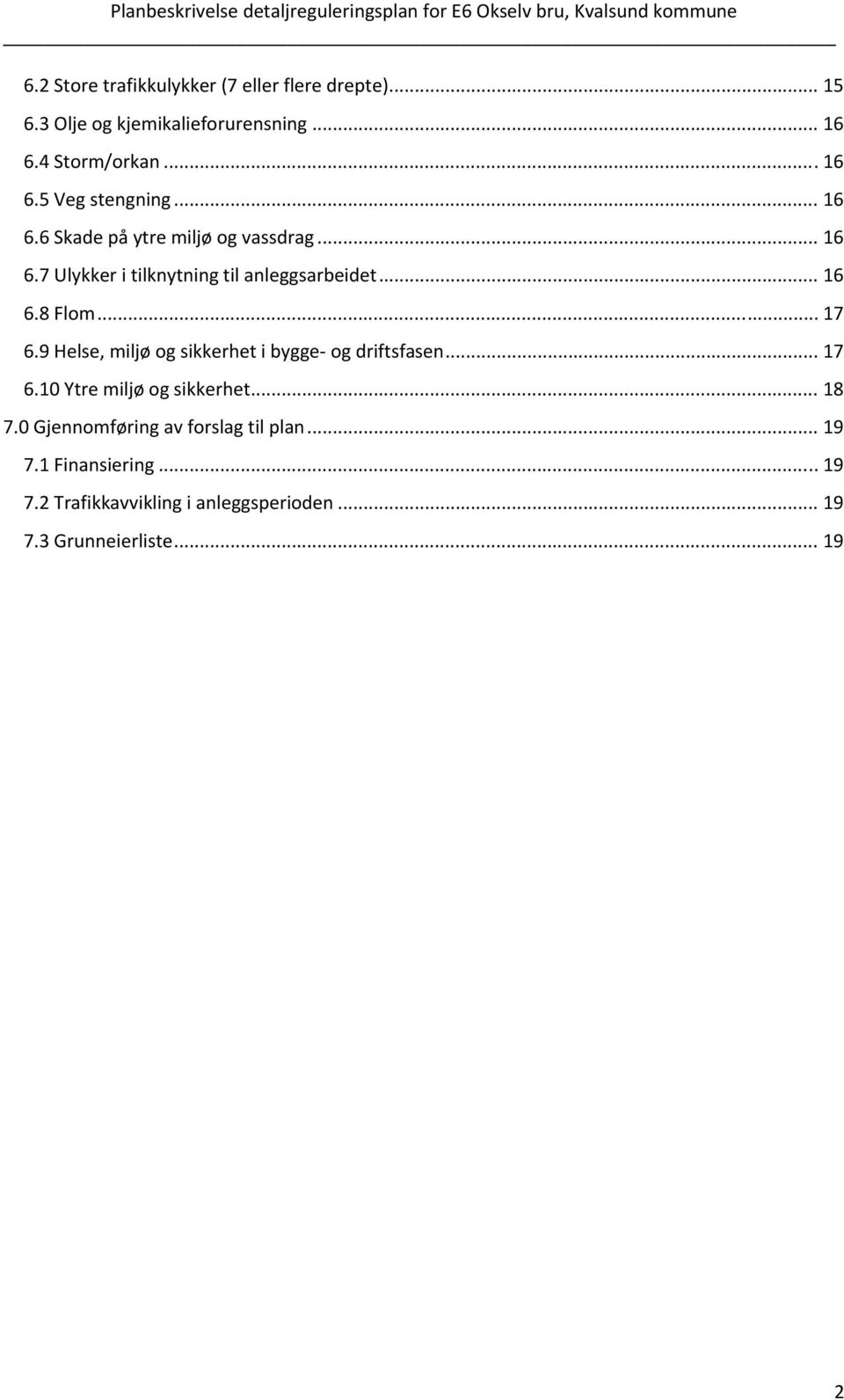 9 Helse, miljø og sikkerhet i bygge og driftsfasen... 17 6.10 Ytre miljø og sikkerhet... 18 7.