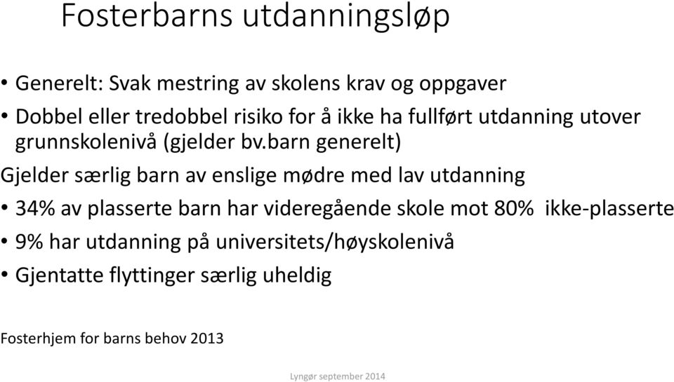 barn generelt) Gjelder særlig barn av enslige mødre med lav utdanning 34% av plasserte barn har videregående