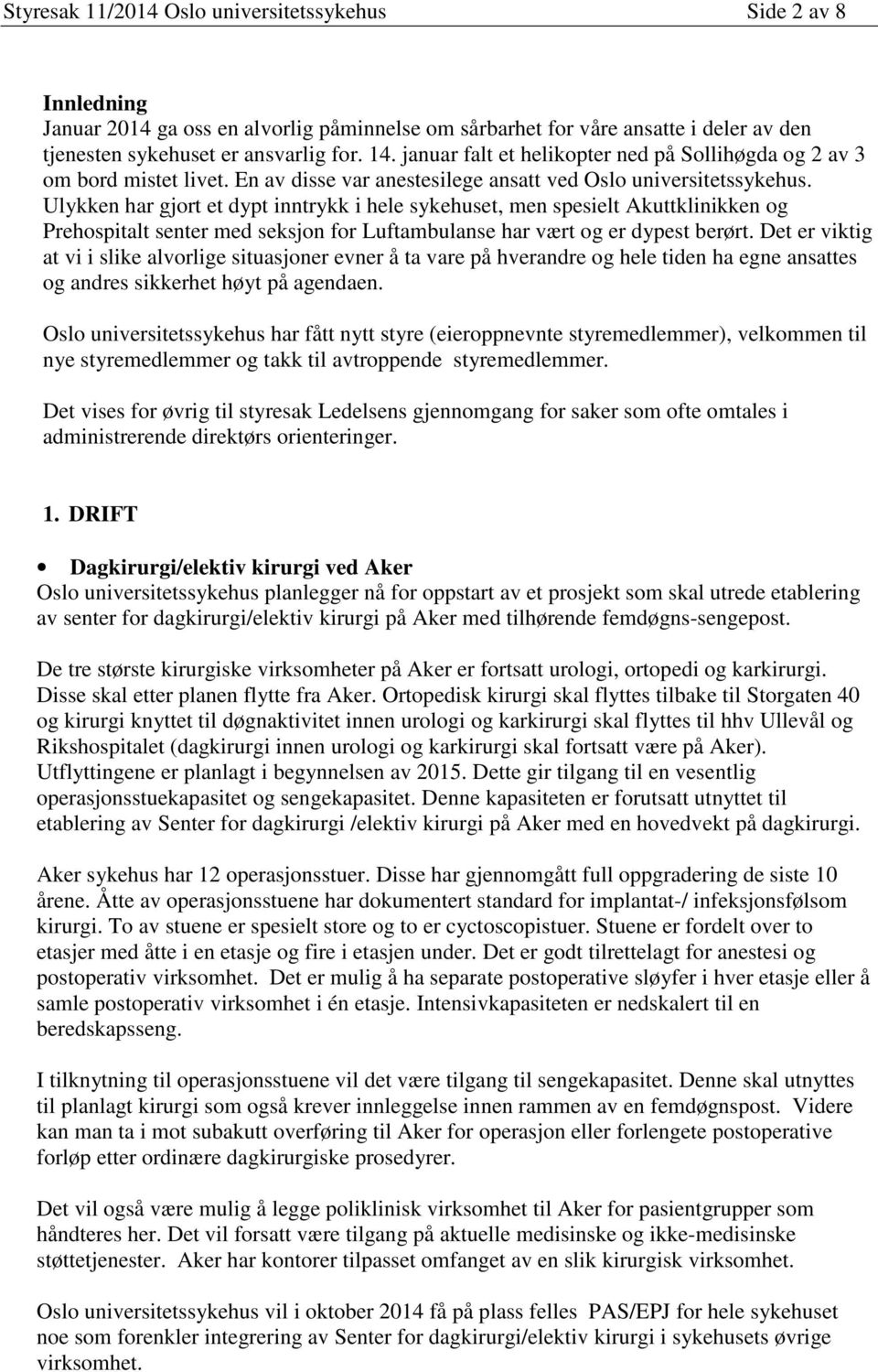 Ulykken har gjort et dypt inntrykk i hele sykehuset, men spesielt Akuttklinikken og Prehospitalt senter med seksjon for Luftambulanse har vært og er dypest berørt.