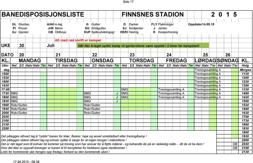 Treningssamling A 1330 1730 SMG SMG J SMG Treningssamling A Treningssamling A 1400 1800 SMG SMG J SMG Treningssamling A Treningssamling A 1430 1830 SMG SMG J 1500 1900 Rekr/Gutter Rekr/Gutter 1530