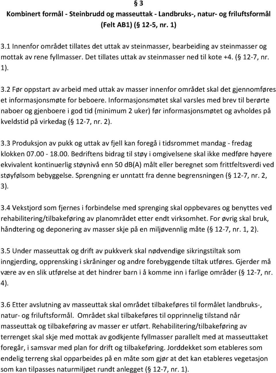 2 Føroppstartavarbeidmeduttak av masserinnenfor områdetskaldet gjennomføres et informasjonsmøtefor beboere.