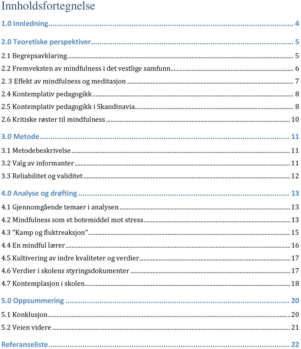 .. 11 3.3 Reliabilitet og validitet... 12 4.0 Analyse og drøfting... 13 4.1 Gjennomgående temaer i analysen... 13 4.2 Mindfulness som et botemiddel mot stress... 13 4.3 Kamp og fluktreaksjon... 15 4.