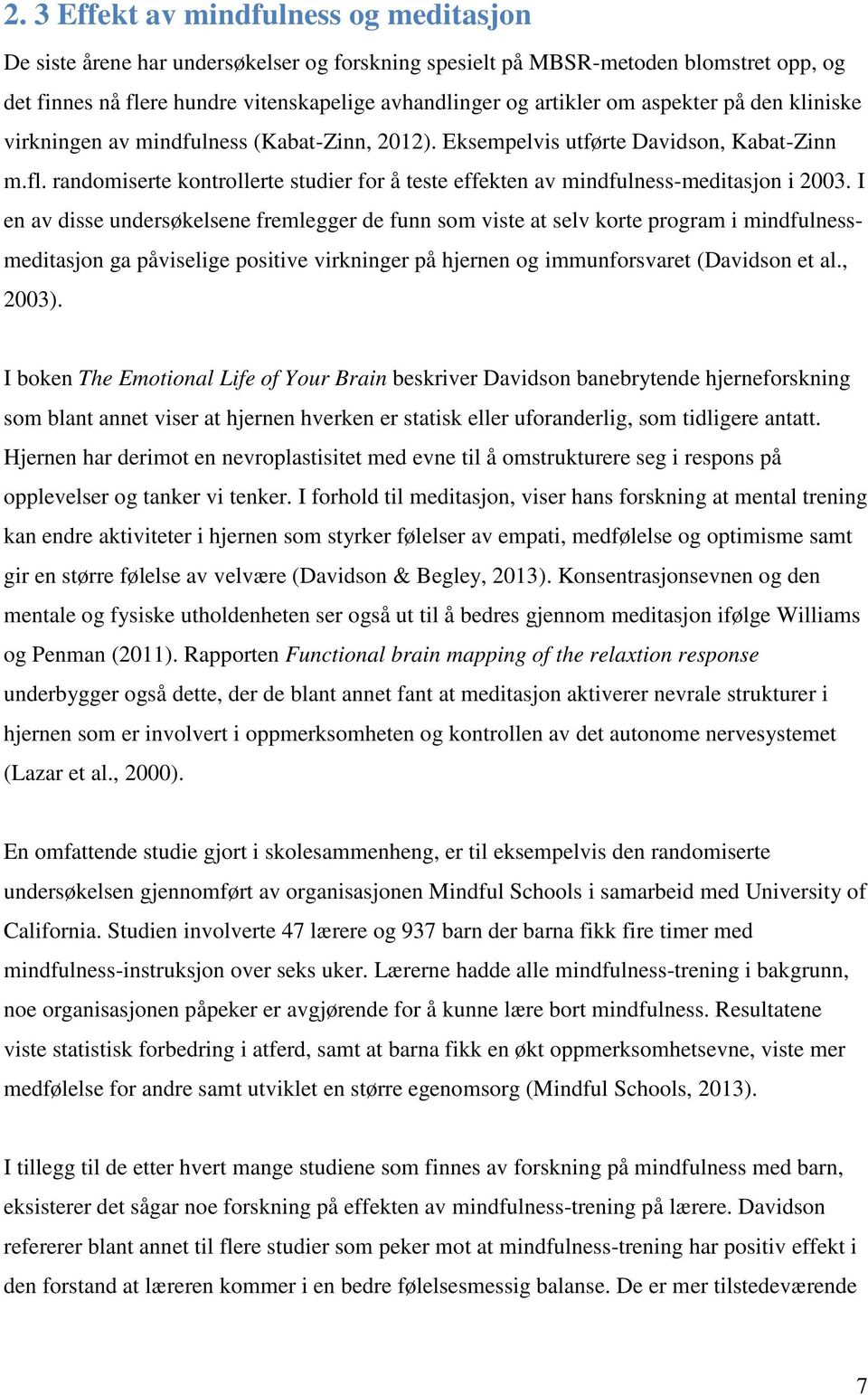 randomiserte kontrollerte studier for å teste effekten av mindfulness-meditasjon i 2003.