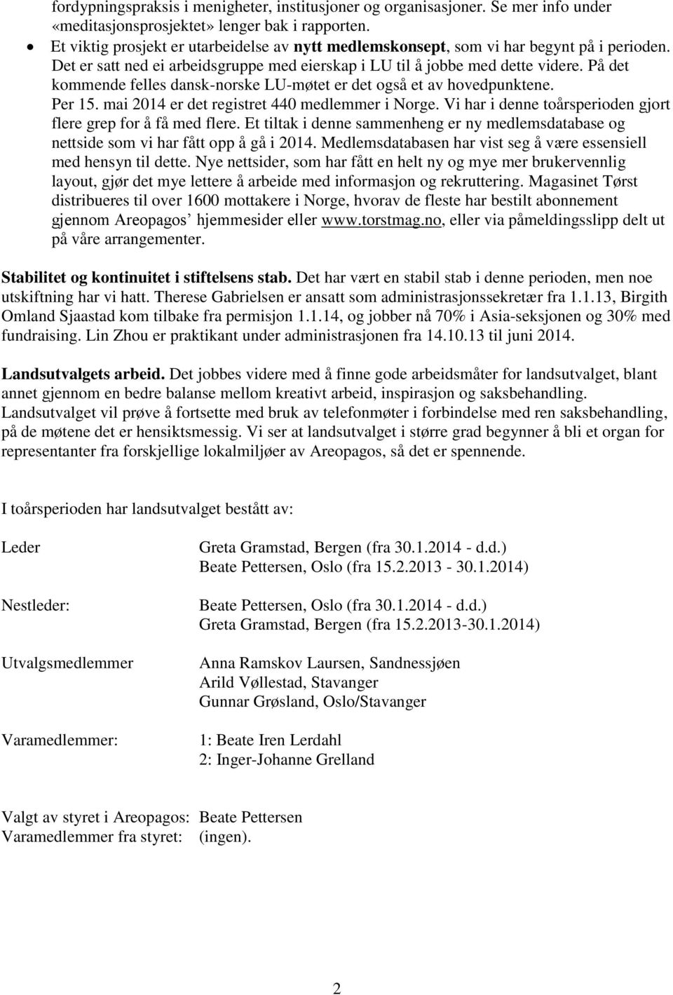 På det kommende felles dansk-norske LU-møtet er det også et av hovedpunktene. Per 15. mai 2014 er det registret 440 medlemmer i Norge. Vi har i denne toårsperioden gjort flere grep for å få med flere.