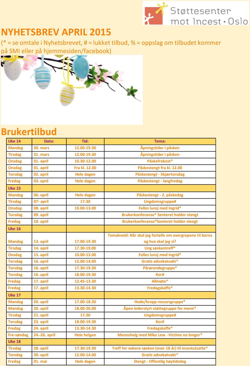 april Hele dagen Påskestengt - Skjærtorsdag Fredag 03. april Hele dagen Påskestengt - langfredag Uke 15 Mandag 06. april Hele dagen Påskestengt - 2. påskedag Tirsdag 07- april 17.
