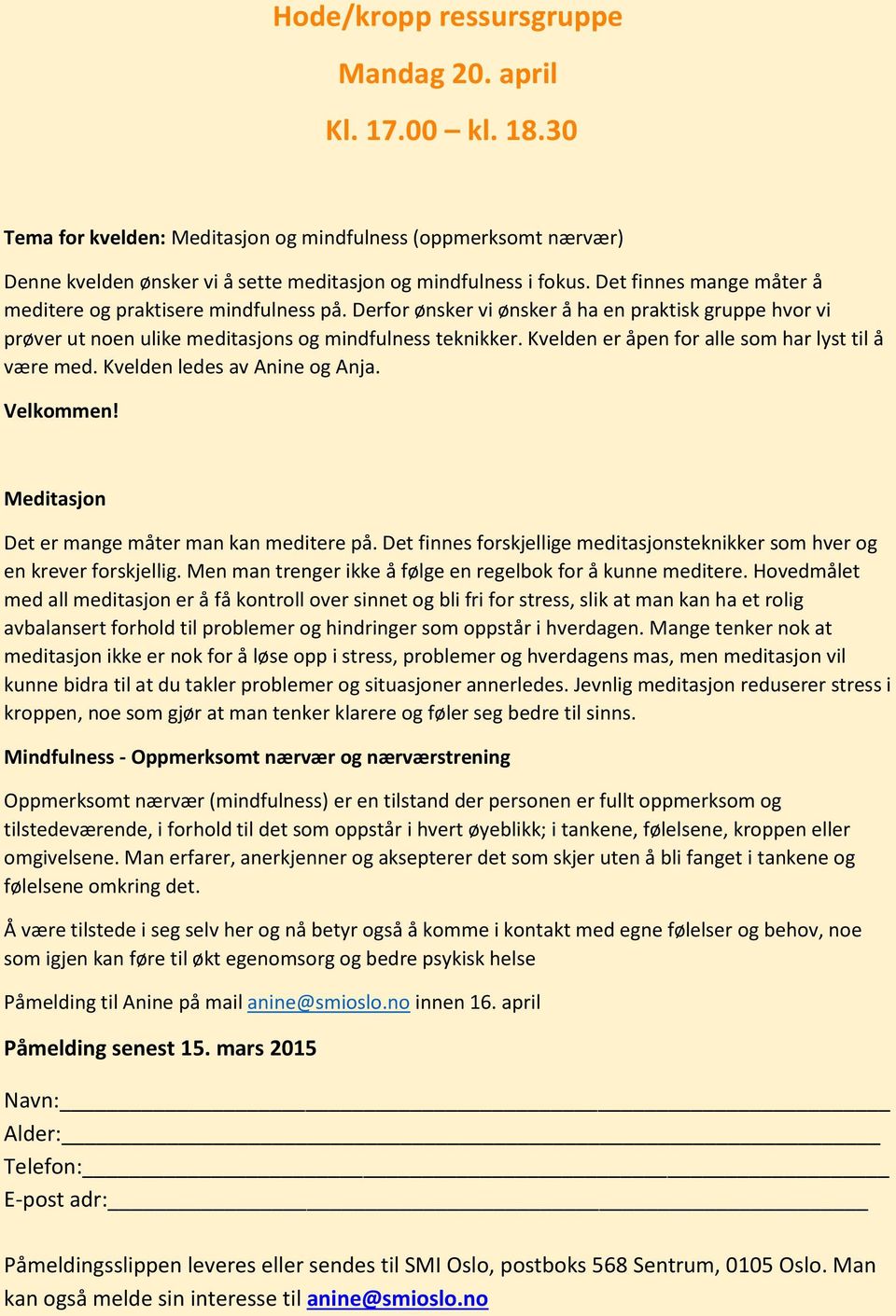 Kvelden er åpen for alle som har lyst til å være med. Kvelden ledes av Anine og Anja. Velkommen! Meditasjon Det er mange måter man kan meditere på.