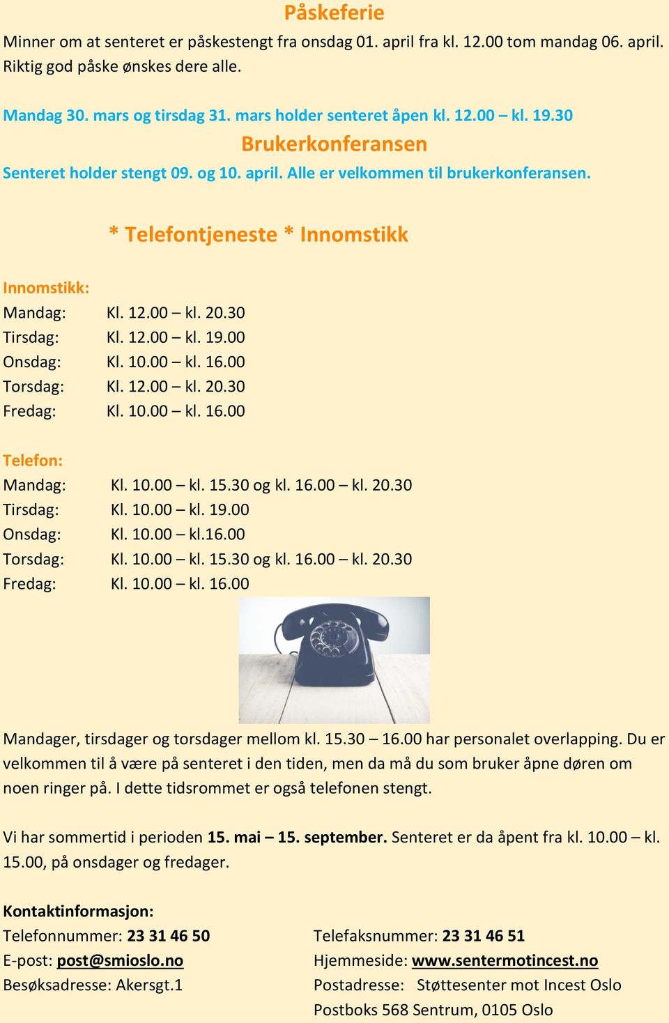 12.00 kl. 19.00 Onsdag: Kl. 10.00 kl. 16.00 Torsdag: Kl. 12.00 kl. 20.30 Fredag: Kl. 10.00 kl. 16.00 Telefon: Mandag: Kl. 10.00 kl. 15.30 og kl. 16.00 kl. 20.30 Tirsdag: Kl. 10.00 kl. 19.00 Onsdag: Kl. 10.00 kl.16.00 Torsdag: Kl. 10.00 kl. 15.30 og kl. 16.00 kl. 20.30 Fredag: Kl. 10.00 kl. 16.00 Mandager, tirsdager og torsdager mellom kl.