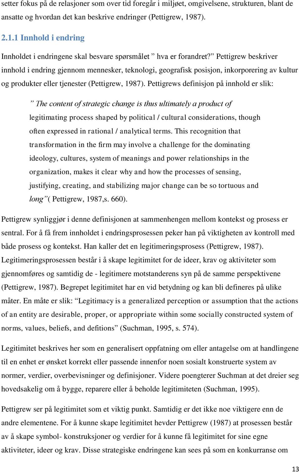 Pettigrew beskriver innhold i endring gjennom mennesker, teknologi, geografisk posisjon, inkorporering av kultur og produkter eller tjenester (Pettigrew, 1987).