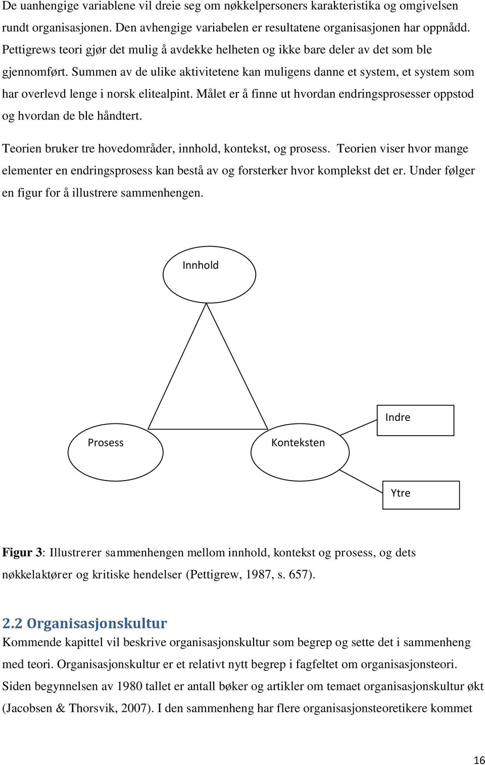 Summen av de ulike aktivitetene kan muligens danne et system, et system som har overlevd lenge i norsk elitealpint. Målet er å finne ut hvordan endringsprosesser oppstod og hvordan de ble håndtert.