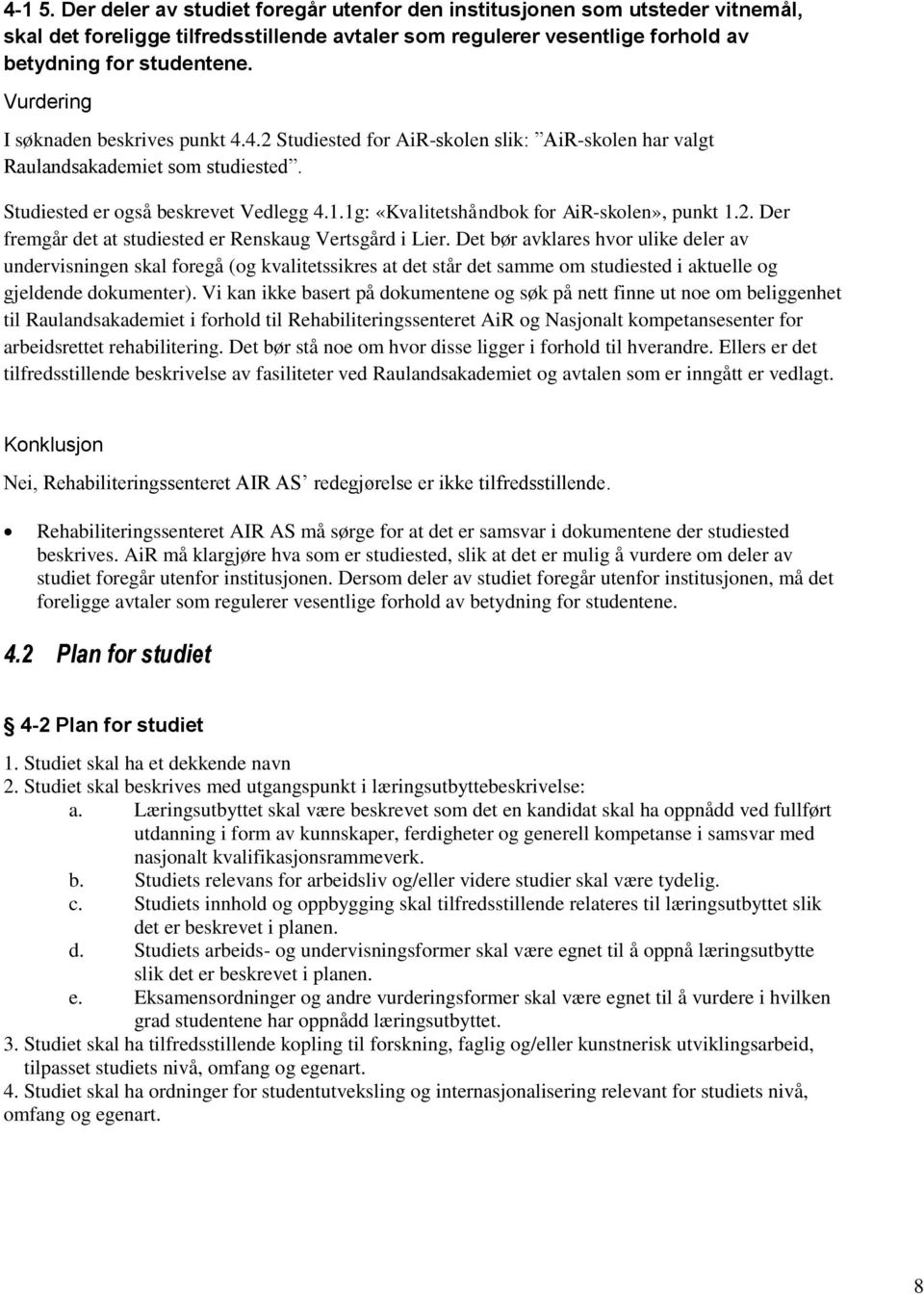 1g: «Kvalitetshåndbok for AiR-skolen», punkt 1.2. Der fremgår det at studiested er Renskaug Vertsgård i Lier.