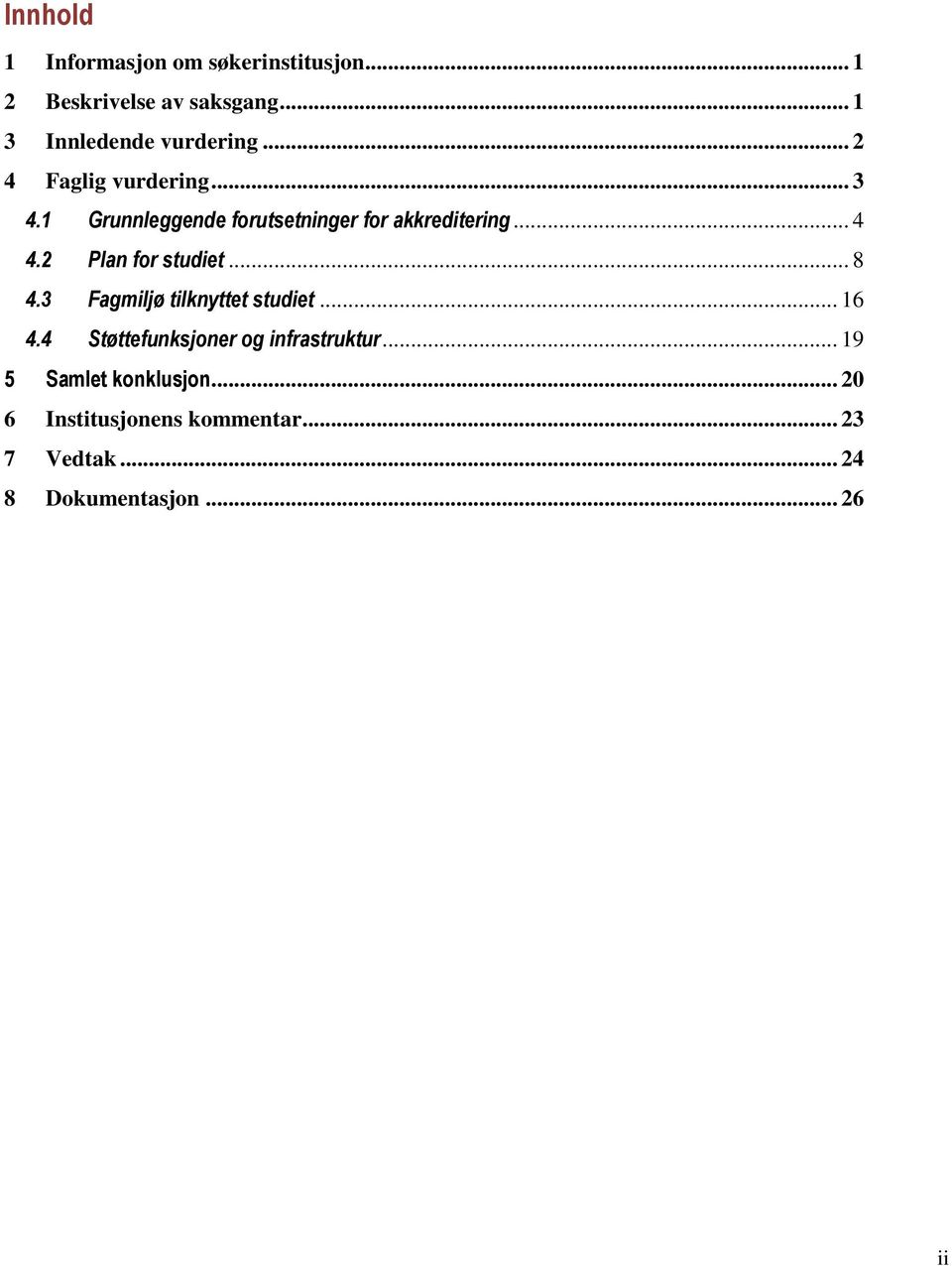 1 Grunnleggende forutsetninger for akkreditering... 4 4.2 Plan for studiet... 8 4.