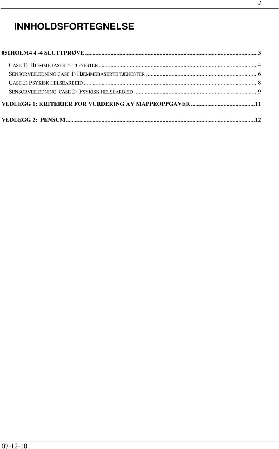 .. 4 SENSORVEILEDNING CASE 1) HJEMMEBASERTE TJENESTER.