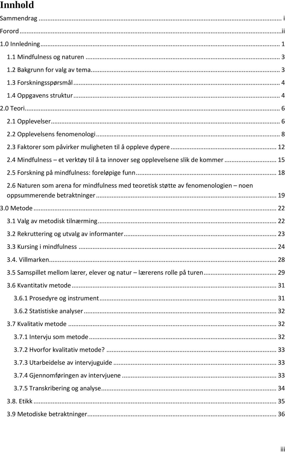 5 Forskning på mindfulness: foreløpige funn... 18 2.6 Naturen som arena for mindfulness med teoretisk støtte av fenomenologien noen oppsummerende betraktninger... 19 3.0 Metode... 22 3.