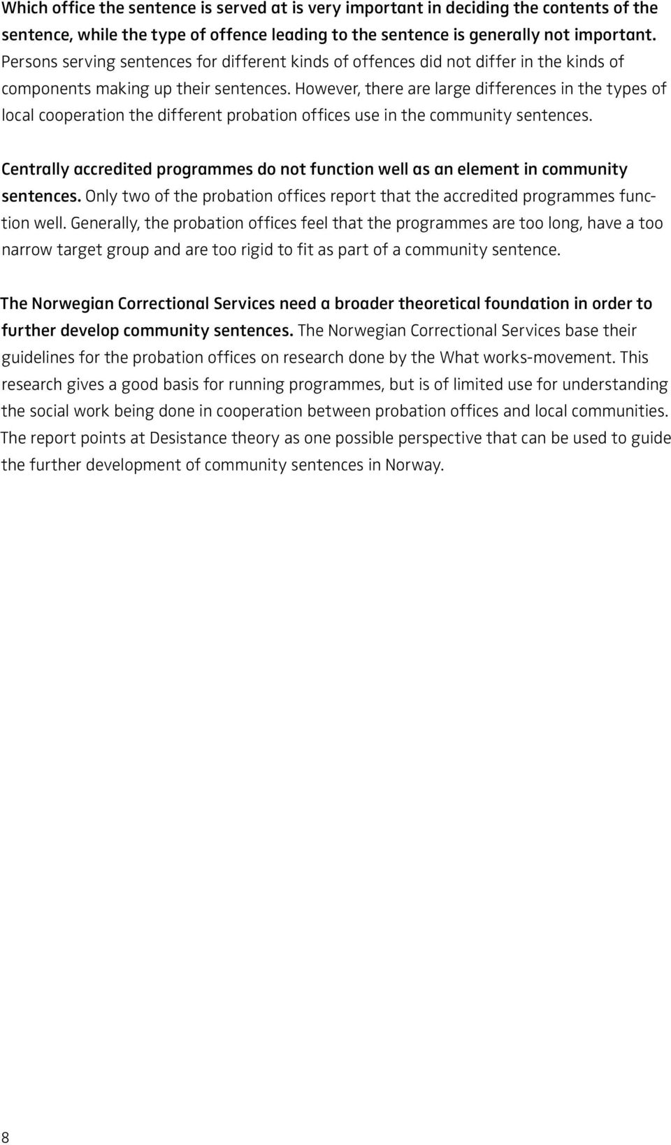 However, there are large differences in the types of local cooperation the different probation offices use in the community sentences.