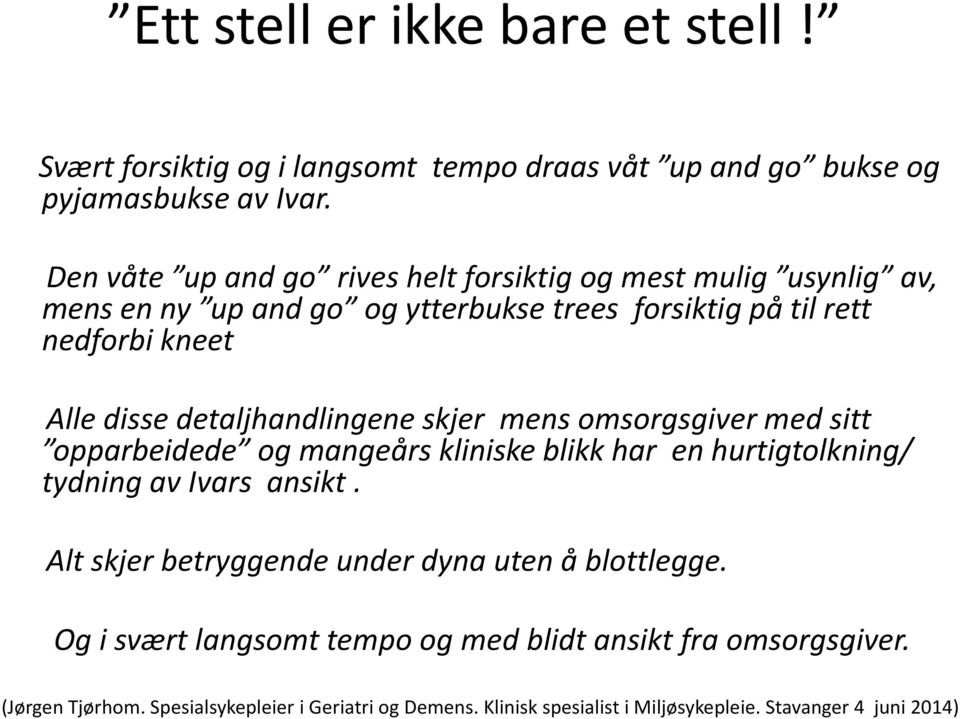 detaljhandlingene skjer mens omsorgsgiver med sitt opparbeidede og mangeårs kliniske blikk har en hurtigtolkning/ tydning av Ivars ansikt.