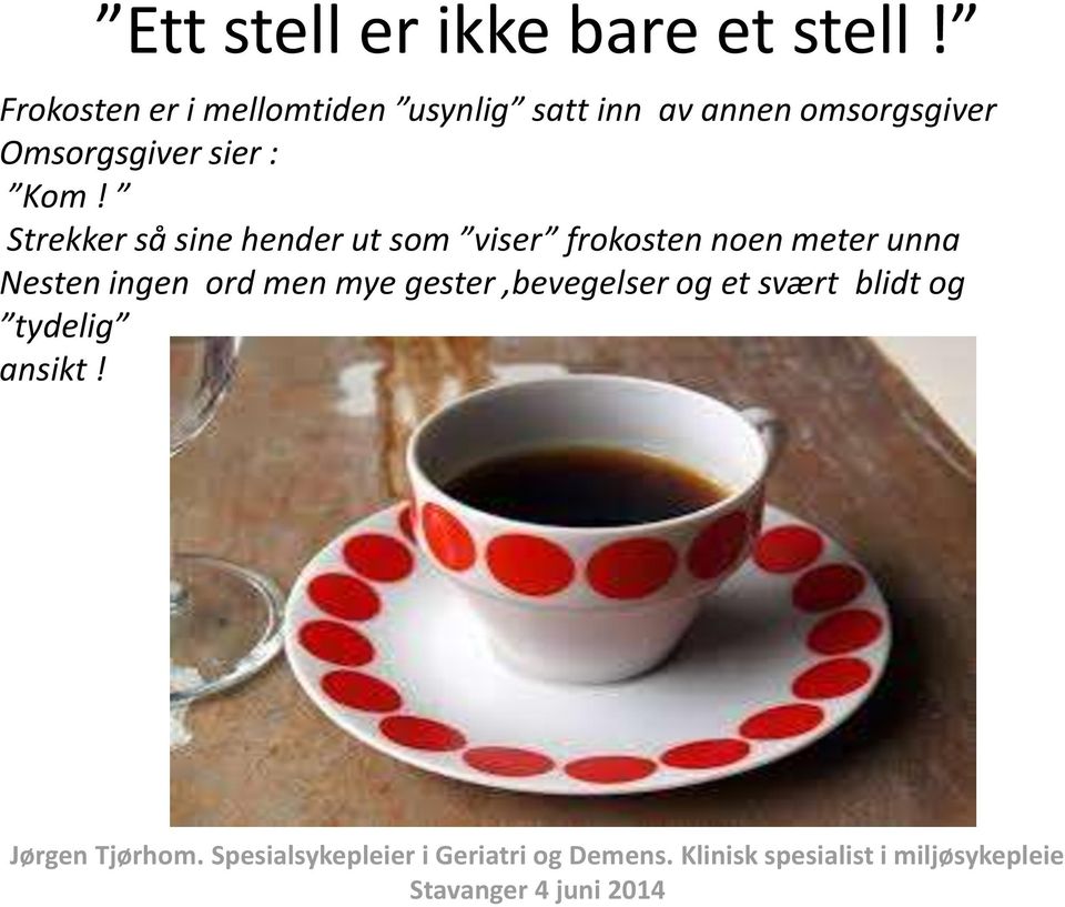 Strekker så sine hender ut som viser frokosten noen meter unna Nesten ingen ord men mye