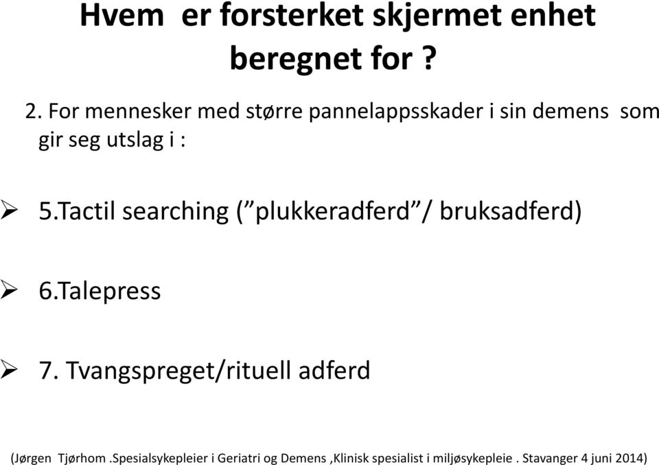 Tactil searching ( plukkeradferd / bruksadferd) 6.Talepress 7.