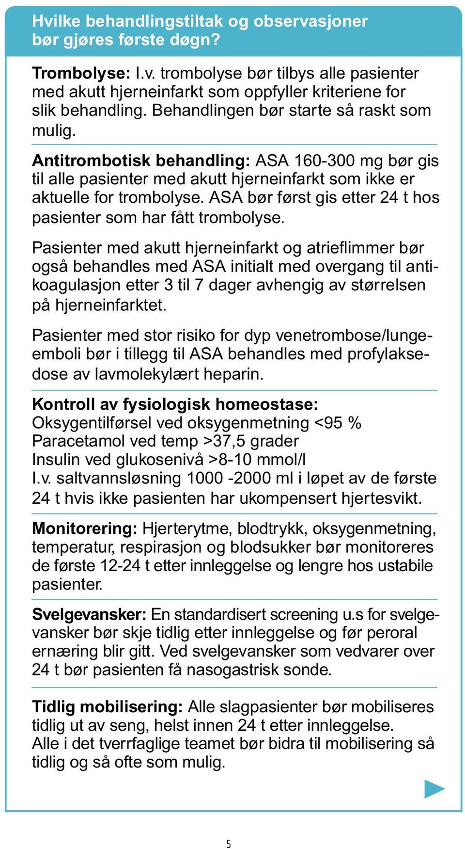 ASA bør først gis etter 24 t hos pasienter som har fått trombolyse.