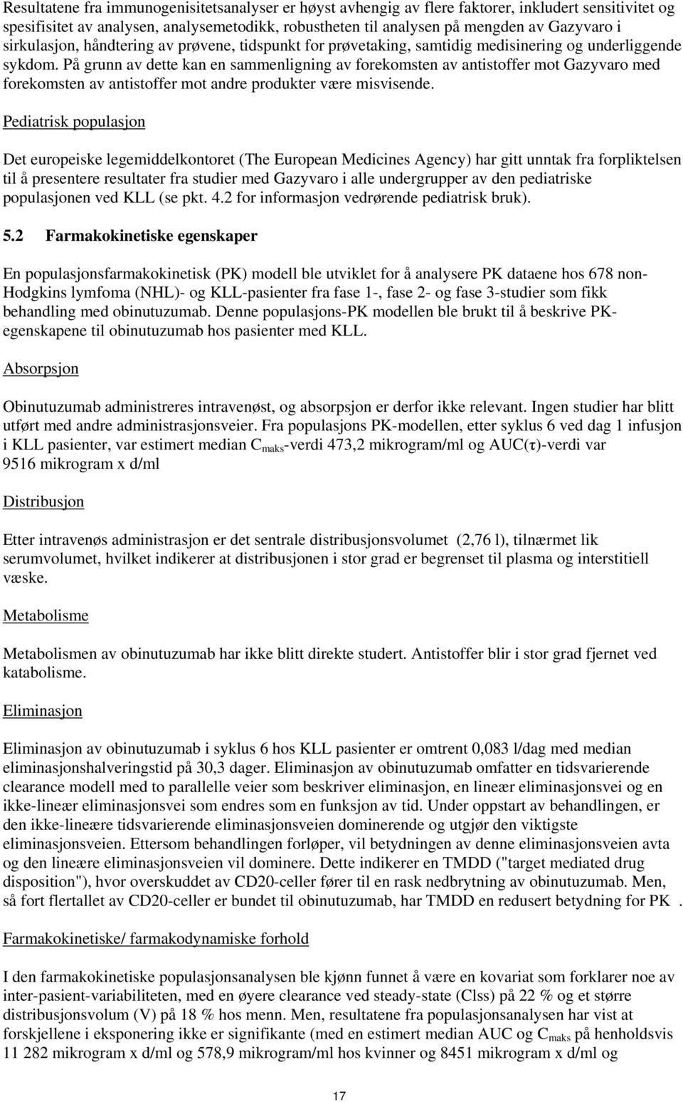 På grunn av dette kan en sammenligning av forekomsten av antistoffer mot Gazyvaro med forekomsten av antistoffer mot andre produkter være misvisende.