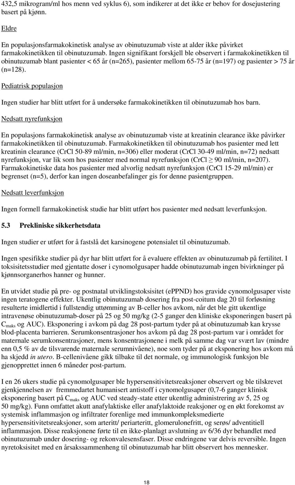 Ingen signifikant forskjell ble observert i farmakokinetikken til obinutuzumab blant pasienter < 65 år (n=265), pasienter mellom 65-75 år (n=197) og pasienter > 75 år (n=128).