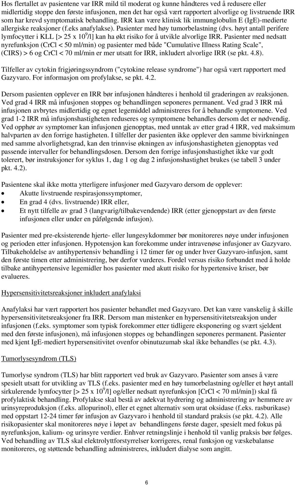 høyt antall perifere lymfocytter i KLL [> 25 x 10 9 /l] kan ha økt risiko for å utvikle alvorlige IRR.