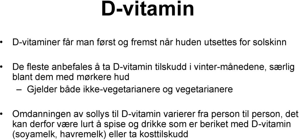 ikke-vegetarianere og vegetarianere Omdanningen av sollys til D-vitamin varierer fra person til