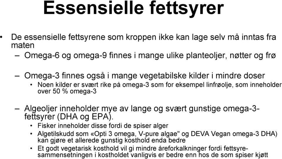 og svært gunstige omega-3- fettsyrer (DHA og EPA).