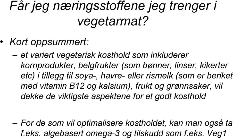 tillegg til soya-, havre- eller rismelk (som er beriket med vitamin B12 og kalsium), frukt og grønnsaker, vil