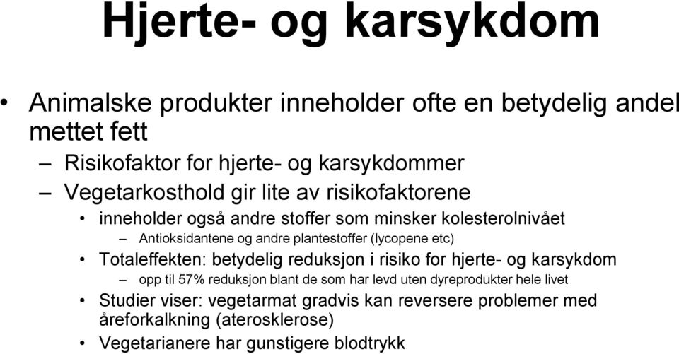 plantestoffer (lycopene etc) Totaleffekten: betydelig reduksjon i risiko for hjerte- og karsykdom opp til 57% reduksjon blant de som har