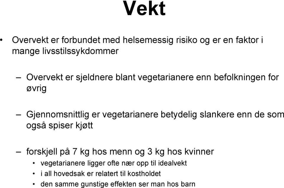 slankere enn de som også spiser kjøtt forskjell på 7 kg hos menn og 3 kg hos kvinner vegetarianere ligger