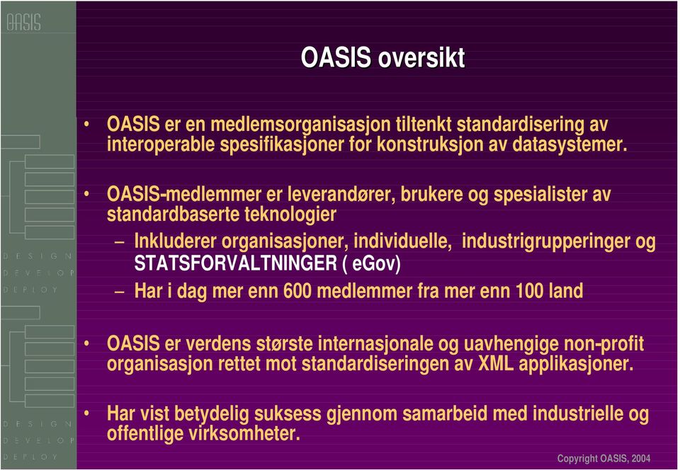 industrigrupperinger og STATSFORVALTNINGER ( egov) Har i dag mer enn 600 medlemmer fra mer enn 100 land OASIS er verdens største internasjonale og