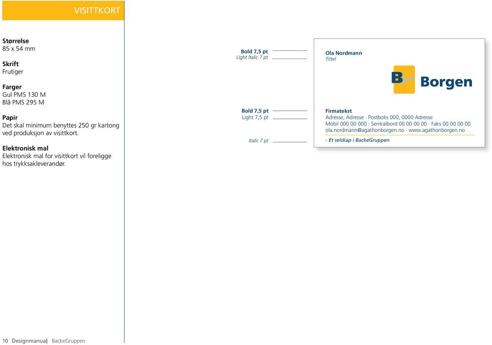 Bold 7,5 pt Light Italic 7 pt Bold 7,5 pt Light 7,5 pt Italic 7 pt Ola Nordmann Tittel Firmatekst Adresse, Adresse Postboks 000, 0000