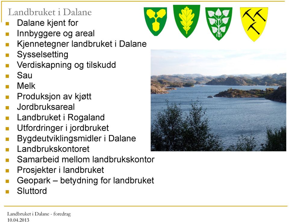 Landbruket i Rogaland Utfordringer i jordbruket Bygdeutviklingsmidler i Dalane