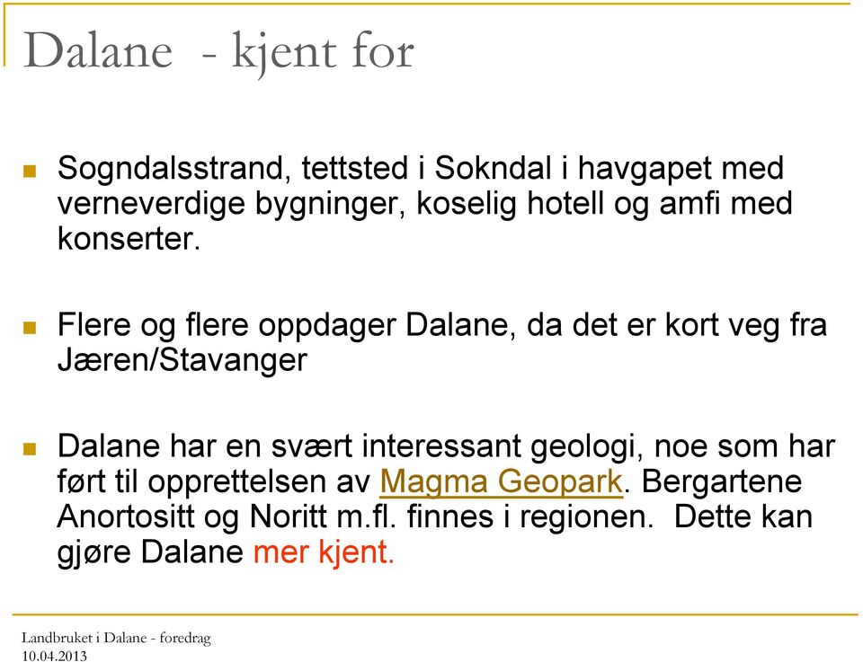 Flere og flere oppdager Dalane, da det er kort veg fra Jæren/Stavanger Dalane har en svært