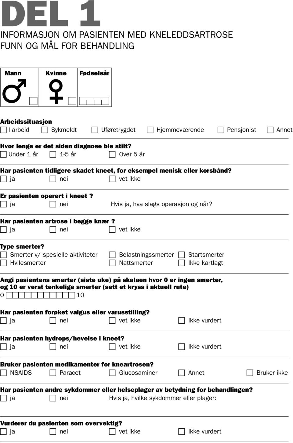 Hvis ja, hva slags operasjon og når? Har pasienten artrose i begge knær? c vet ikke Type smerter?