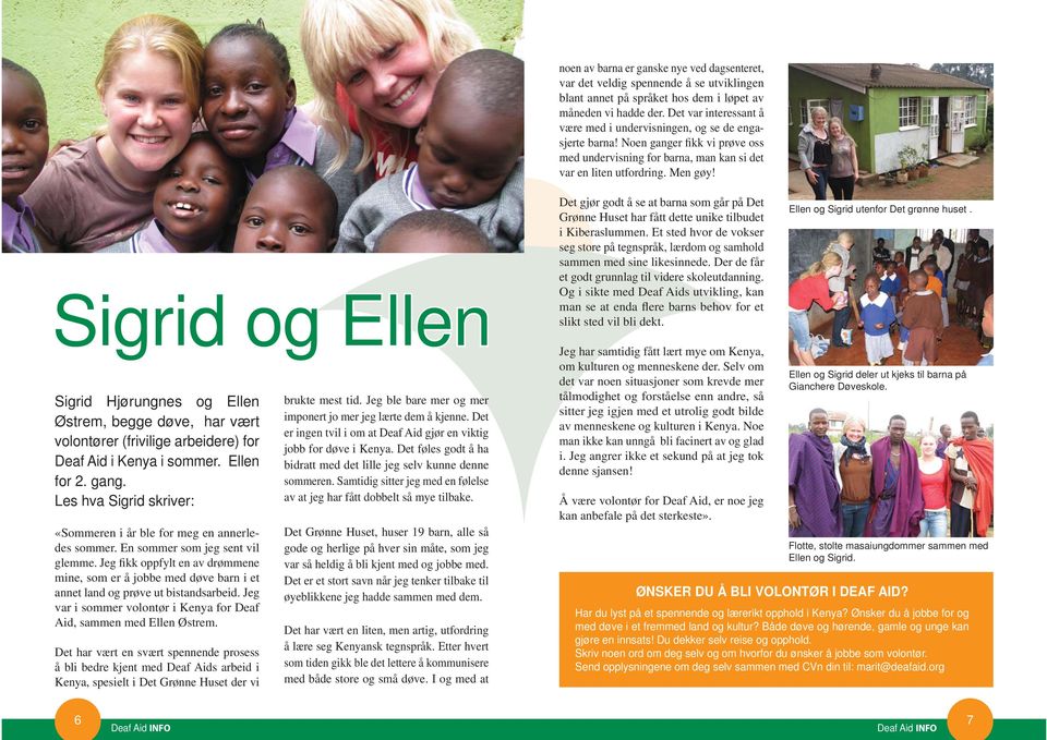 Sigrid og Ellen Sigrid Hjørungnes og Ellen Østrem, begge døve, har vært volontører (frivilige arbeidere) for Deaf Aid i Kenya i sommer. Ellen for 2. gang.