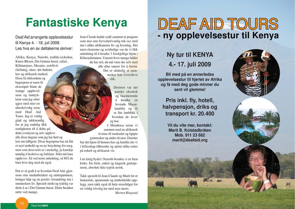 marked. Disse få stikkordene og begrepene er noen få eksempel blant de mange opplevelsene og inntrykkene som jeg sitter igjen med etter en ubeskrivelig reise med Deaf Aid Tours.