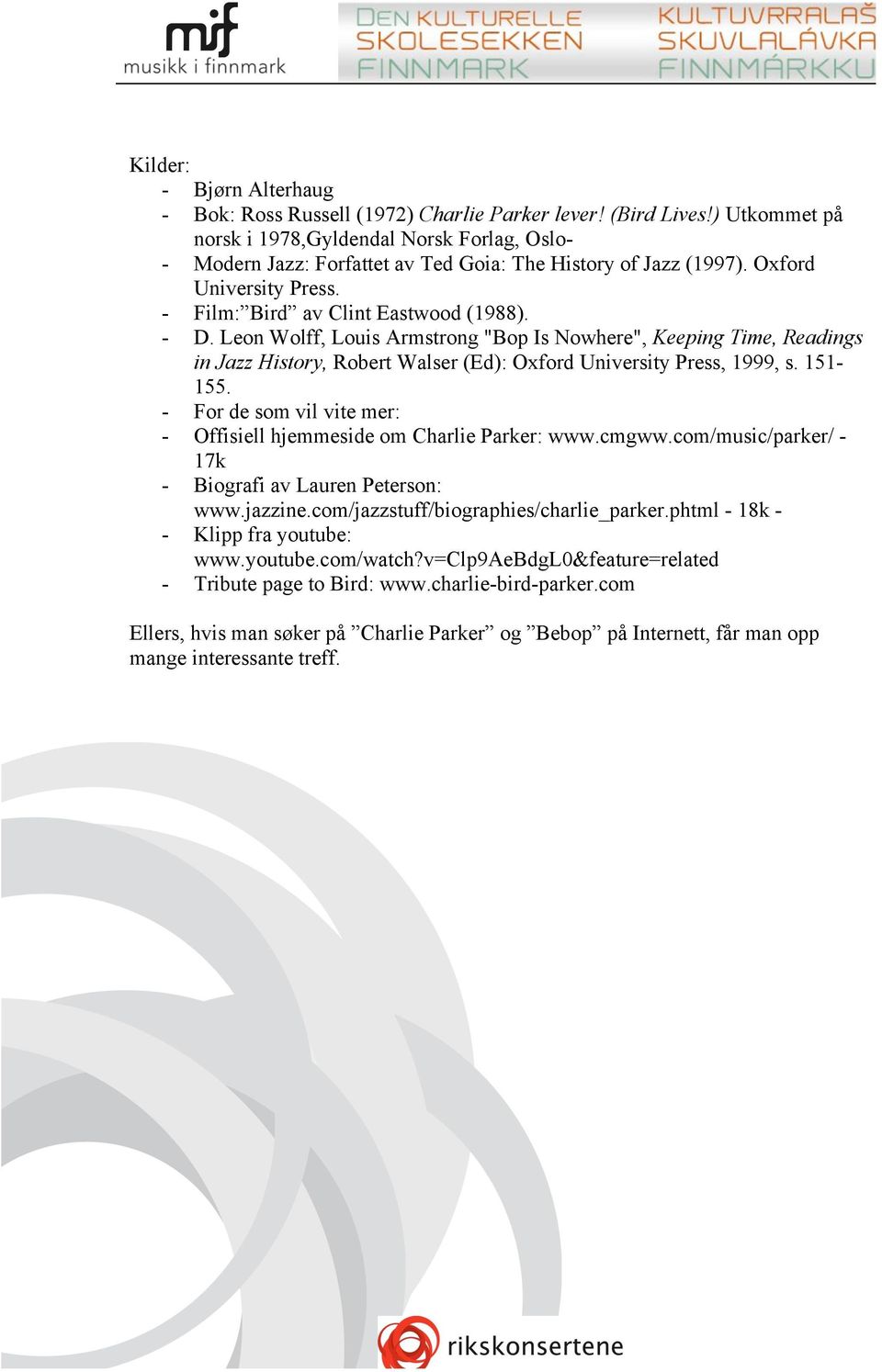 Leon Wolff, Louis Armstrong "Bop Is Nowhere", Keeping Time, Readings in Jazz History, Robert Walser (Ed): Oxford University Press, 1999, s. 151-155.