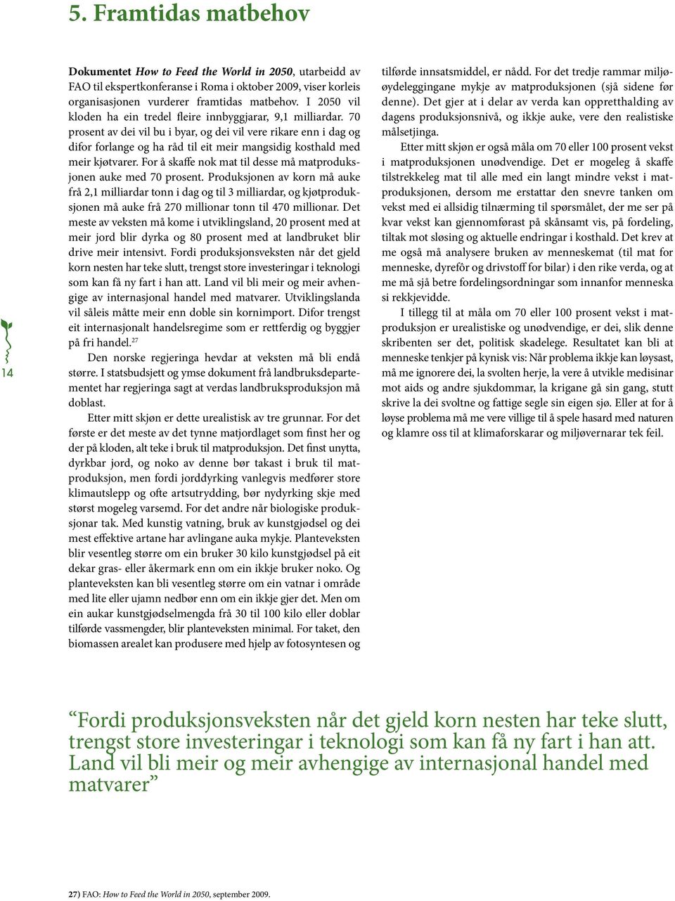 70 prosent av dei vil bu i byar, og dei vil vere rikare enn i dag og difor forlange og ha råd til eit meir mangsidig kosthald med meir kjøtvarer.