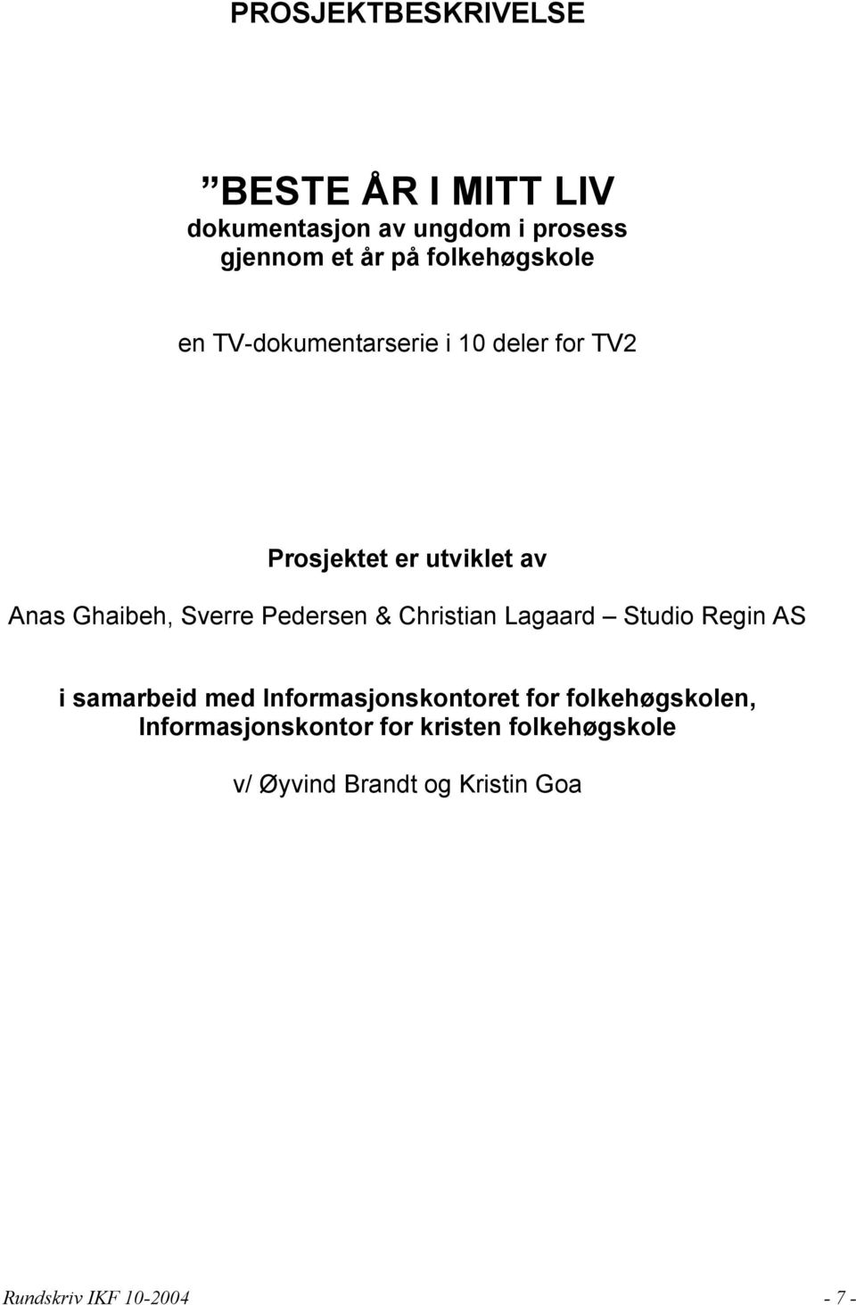 Sverre Pedersen & Christian Lagaard Studio Regin AS i samarbeid med Informasjonskontoret for