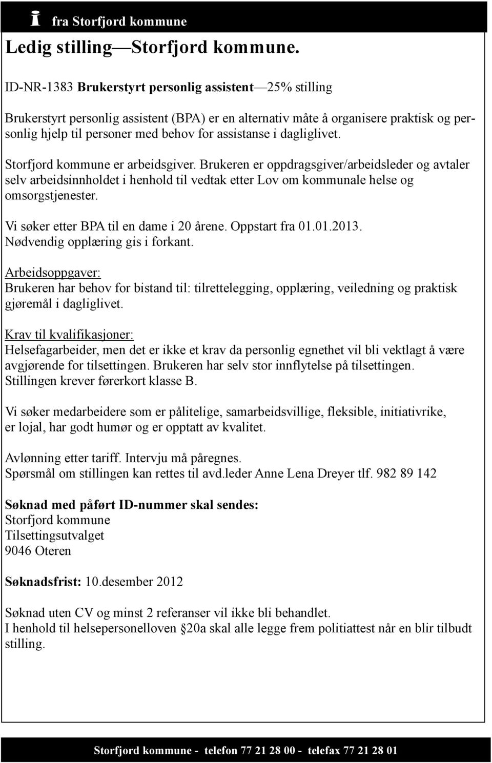 dagliglivet. Storfjord kommune er arbeidsgiver. Brukeren er oppdragsgiver/arbeidsleder og avtaler selv arbeidsinnholdet i henhold til vedtak etter Lov om kommunale helse og omsorgstjenester.