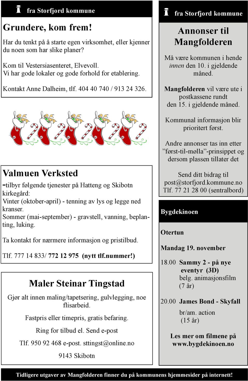 i gjeldende måned. Mangfolderen vil være ute i postkassene rundt den 15. i gjeldende måned. Kommunal informasjon blir prioritert først.